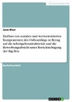 Jana West - Einfluss von sozialen und wertorientierten Komponenten des Onboardings in Bezug auf die Arbeitgeberattraktivität und die Bewerbungsabsicht unter Berücksichtigung der Big Five, Häftad