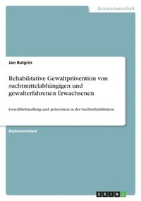 bokomslag Rehabilitative Gewaltprvention von suchtmittelabhngigen und gewalterfahrenen Erwachsenen