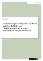 bokomslag Die Bedeutung von Freispiel für Kinder mit und ohne Behinderung. Förderungsmöglichkeiten von gemeinsamen Freispielsituationen