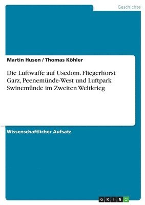 bokomslag Luftwaffe auf Usedom. Fliegerhorst Garz, Peenemünde-West und Luftpark Swinemünde im Zweiten Weltkrieg