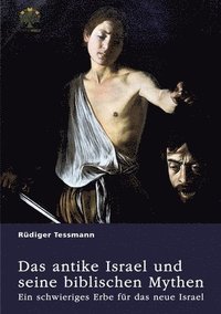 bokomslag Das antike Israel und seine biblischen Mythen. Ein schwieriges Erbe für das neue Israel