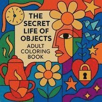 bokomslag The Secret Life of Objects - Adult Coloring Book