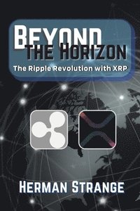 bokomslag Beyond the Horizon-The Ripple Revolution with XRP