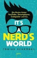 bokomslag It's a Nerd's World. Die Brains hinter YouTube, Smartphone, Computer und Co.