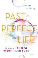bokomslag Past Perfect Life. Die komplett gelogene Wahrheit über mein Leben