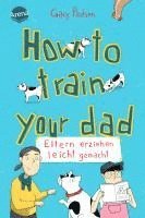 bokomslag How to train your dad. Eltern erziehen leicht gemacht