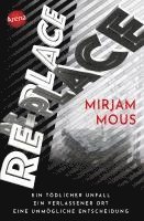 Mirjam Mous - Re-Place - Ein tödlicher Unfall. Ein verlassener Ort. Eine unmögliche Entscheidung., Häftad