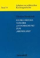 Christian Handschuh - Georg Smolka - Von Der 'Ostforschung' Zum 'Abendland', Häftad