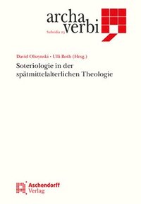 bokomslag Soteriologie in Der Spatmittelalterlichen Theologie: Soteriologie I.D. Spatmittelalterlichen Theologie