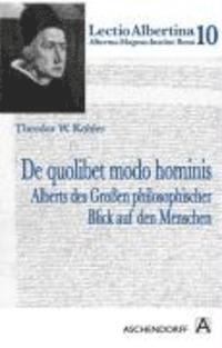 Theodor W. Koehler - de Quolibet Modo Hominis: Alberts Des Grossen Philosophischer Blick Auf Den Menschen, Häftad