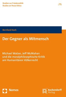 bokomslag Der Gegner ALS Mitmensch: Michael Walzer, Jeff McMahan Und Die Moralphilosophische Kritik Am Humanitaren Volkerrecht