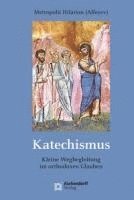 Metropolit Hilarion - Katechismus: Kurze Wegbegleitung Durch Den Orthodoxen Glauben, Inbunden