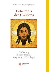 bokomslag Geheimnis Des Glaubens: Einfuhrung in Die Orthodoxe Dogmatische Theologie