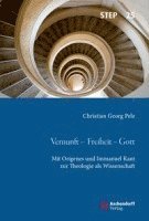 bokomslag Vernunft - Freiheit - Gott: Mit Origenes Und Immanuel Kant Zur Theologie ALS Wissenschaft