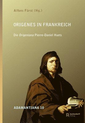 Alfons Furst - Origenes in Frankreich: Origeniana Pierre-Daniel Huets, Inbunden