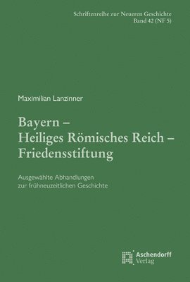 bokomslag Bayern - Heiliges Römisches Reich - Friedensstiftung.