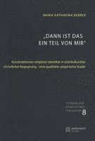 bokomslag Dann Ist Das Ein Teil Von Mir: Konstruktionen Religioser Identitat in Interkultureller Christlicher Begegnung - Eine Qualitativ-Empirische Studie