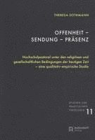 bokomslag Offenheit - Sendung - Prasenz: Hochschulpastoral Unter Den Religiosen Und Gesellschaftlichen Bedingungen Der Heutigen Zeit - Eine Qualitativ-Empirisch