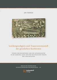 bokomslag Leichenpredigten Und Trauerzeremoniell Der Geistlichen Kurfursten: Studien Zum Bischofsideal Und Zur Sepulkralkultur in Der Germania Sacra Zwischen We