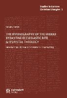 bokomslag The Hymnography of the Middle Byzantine Ecclesiastic Rite & Its Festal Theology: Introduction - Edition & Translation - Commentary
