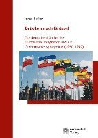 bokomslag Brucken Nach Brussel: Die Deutschen Lander, Die Europaische Integration Und Die Gemeinsame Agrarpolitik (1950-1992)