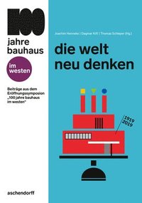 bokomslag Die Welt Neu Denken: Beitrage Aus Dem Eroffnungssymposium 100 Jahre Bauhaus Im Westen