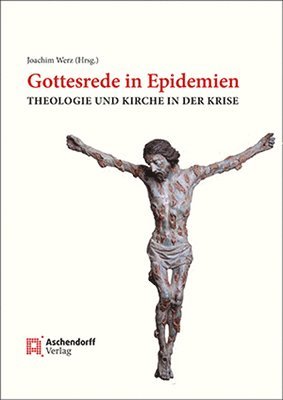 Christof Mandry, Joachim Werz - Gottesrede in Epidemien: Theologie Und Kirche in Der Krise, Inbunden