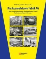 bokomslag Die Accumulatoren Fabrik AG: Vom Pionierunternehmen Zum Weltkonzern Varta. Batterien Aus Hagen 1887-2021