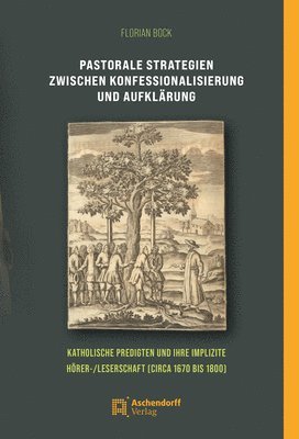 bokomslag Pastorale Strategien Zwischen Konfessionalisierung Und Aufklarung: Katholische Predigten Und Ihre Implizite Horer/Leserschaft (Circa 1670 Bis 1800)