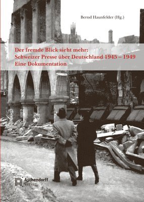 bokomslag Der Fremde Blick Sieht Mehr: Schweizer Presse Uber Deutschland 1945 -1949