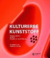 bokomslag Kulturerbe Kunststoff: Objektgeschichten Aus Dem Deutschen Kunststoff-Museum