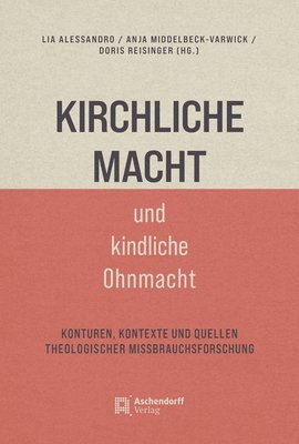 bokomslag Kirchliche Macht Und Kindliche Ohnmacht: Konturen, Kontexte Und Quellen Theologischer Missbrauchsforschung