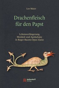 bokomslag Drachenfleisch Fur Den Papst: Lebensverlangerung, Weisheit Und Apokalypse in Roger Bacons Opus Maius