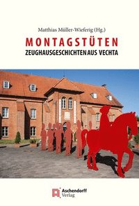 bokomslag Montagstuten: Zeughaus-Geschichten Aus Vechta.ALS Beitrag Zu 25 Jahren Museum Und 'Freunde Des Museums Im Zeughaus Vechta (1997-2022