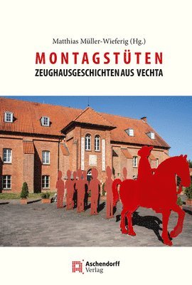 bokomslag Montagstuten: Zeughaus-Geschichten Aus Vechta.ALS Beitrag Zu 25 Jahren Museum Und 'Freunde Des Museums Im Zeughaus Vechta (1997-2022