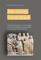 bokomslag Die Zweite Generation: Transformationsprozesse in Den Anfangen Von Orden Und Religiosen Gemeinschaften in Der Geschichte Des Christentums