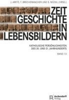 bokomslag Zeitgeschichte in Lebensbildern, Band 13: Katholische Personlichkeiten Des 20. Und 21. Jahrhunderts