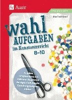 Wahlaufgaben im Kunstunterricht Klasse 8-10 1