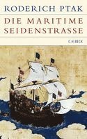 Roderich Ptak - Die maritime Seidenstraße, Inbunden