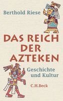 Berthold Riese - Das Reich der Azteken, Inbunden