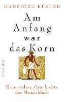 Hansjörg Küster - Am Anfang war das Korn, Inbunden
