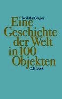Neil MacGregor - Eine Geschichte der Welt in 100 Objekten, Inbunden
