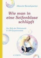 Albrecht Beutelspacher - Wie man in eine Seifenblase schlüpft, Inbunden