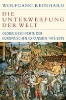 Wolfgang Reinhard - Die Unterwerfung der Welt, Inbunden