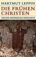 Hartmut Leppin - Die frühen Christen, Inbunden
