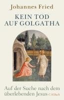 Johannes Fried - Kein Tod auf Golgatha, Inbunden