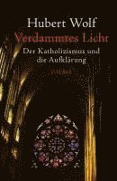 Hubert Wolf - Verdammtes Licht, Inbunden