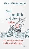 Albrecht Beutelspacher - Null, unendlich und die wilde 13, Inbunden