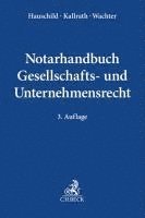 Armin Hauschild, Jürgen Kallrath, Thomas Wachter - Notarhandbuch Gesellschafts- und Unternehmensrecht, Inbunden