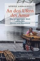 Sören Urbansky - An den Ufern des Amur, Inbunden